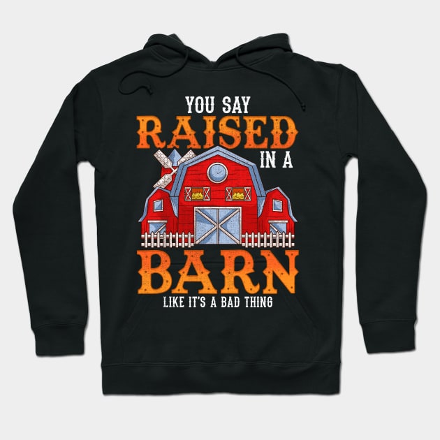 You Say Raised In A Barn Like It's A Bad Thing Hoodie by theperfectpresents